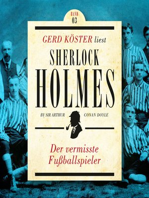cover image of Der vermisste Fußballspieler--Gerd Köster liest Sherlock Holmes--Kurzgeschichten Teil 3, Band 3
